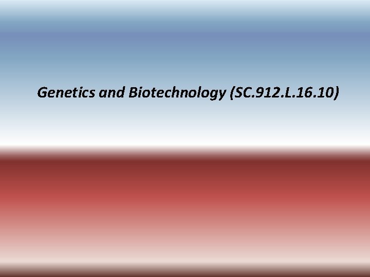 Genetics and Biotechnology (SC. 912. L. 16. 10) 