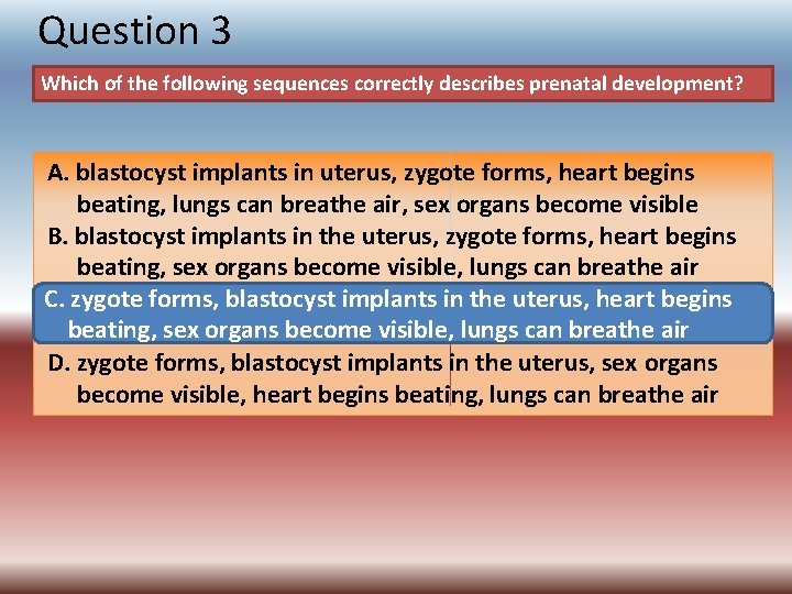 Question 3 Which of the following sequences correctly describes prenatal development? A. blastocyst implants
