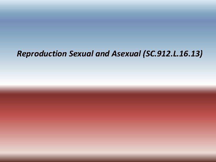 Reproduction Sexual and Asexual (SC. 912. L. 16. 13) 