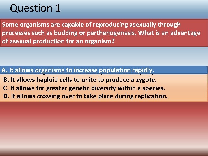 Question 1 Some organisms are capable of reproducing asexually through processes such as budding