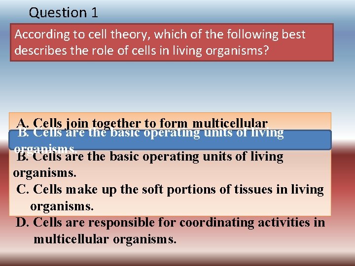 Question 1 According to cell theory, which of the following best describes the role
