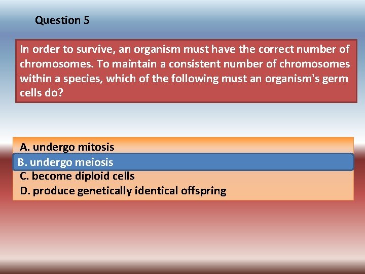 Question 5 In order to survive, an organism must have the correct number of
