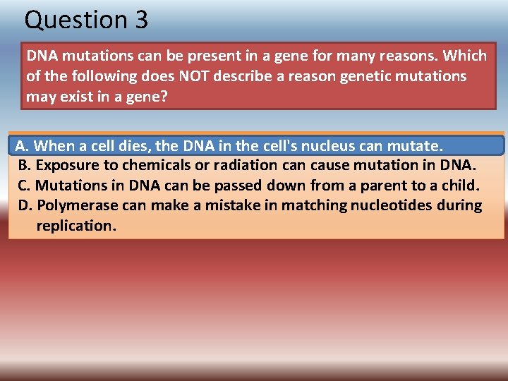 Question 3 DNA mutations can be present in a gene for many reasons. Which