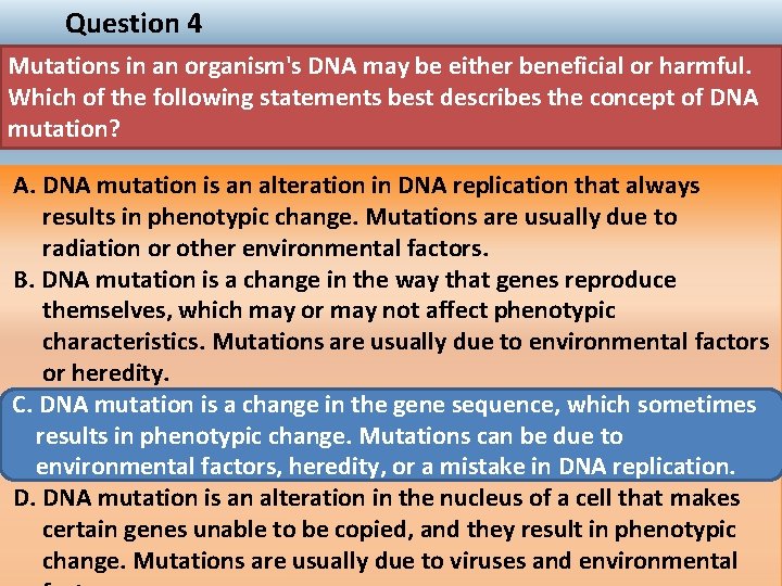 Question 4 Mutations in an organism's DNA may be either beneficial or harmful. Which