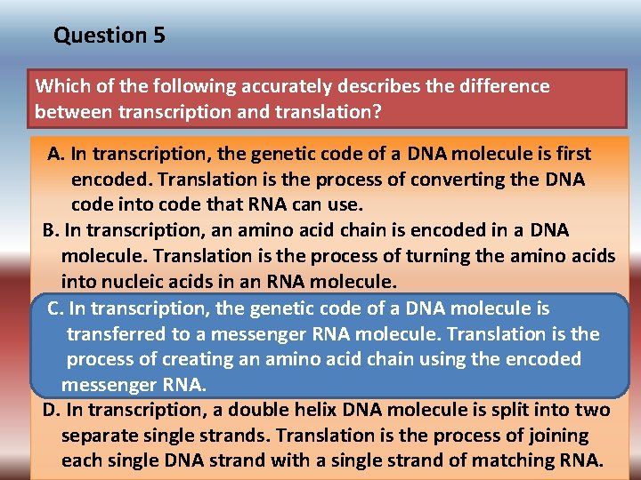Question 5 Which of the following accurately describes the difference between transcription and translation?