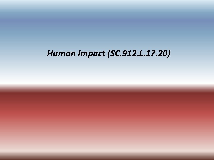 Human Impact (SC. 912. L. 17. 20) 