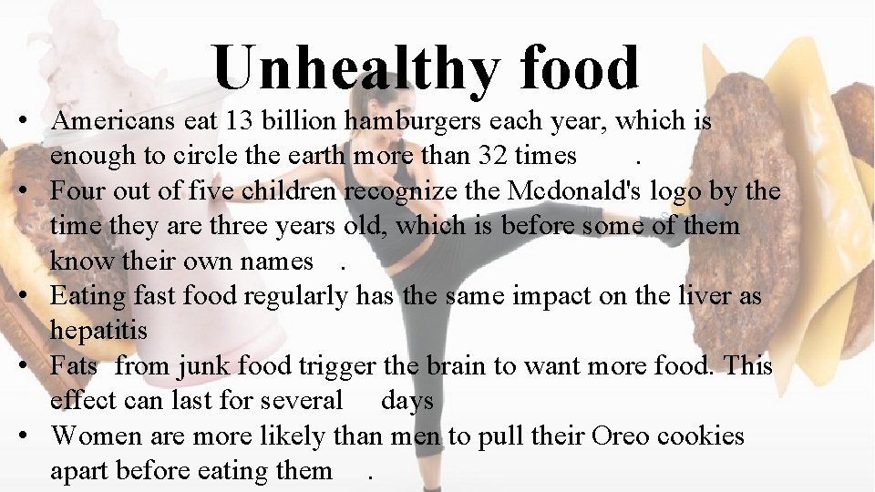 Unhealthy food • Americans eat 13 billion hamburgers each year, which is enough to