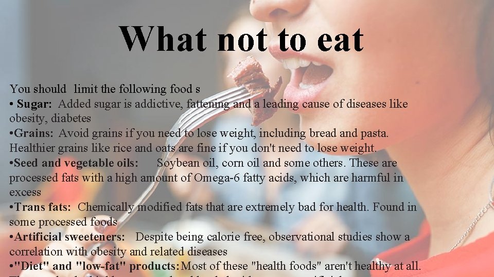 What not to eat You should limit the following food s • Sugar: Added