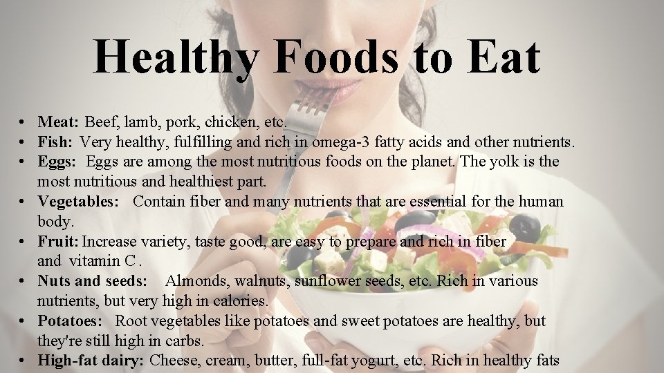 Healthy Foods to Eat • Meat: Beef, lamb, pork, chicken, etc. • Fish: Very