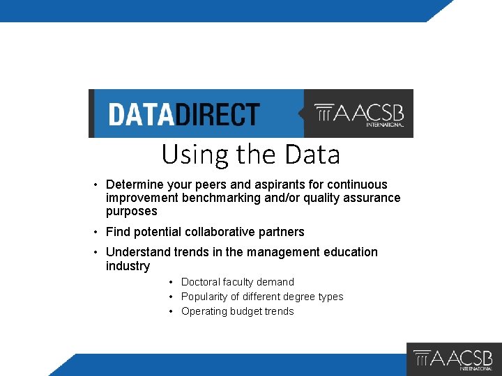 Using the Data • Determine your peers and aspirants for continuous improvement benchmarking and/or