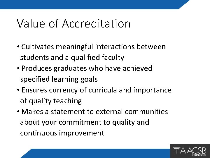 Value of Accreditation • Cultivates meaningful interactions between students and a qualified faculty •