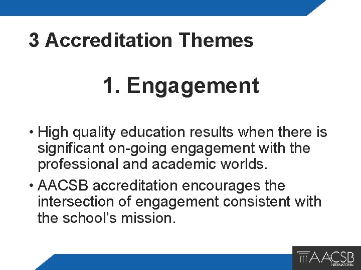 3 Accreditation Themes 1. Engagement • High quality education results when there is significant