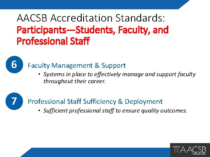 AACSB Accreditation Standards: Participants—Students, Faculty, and Professional Staff 6 Faculty Management & Support 7