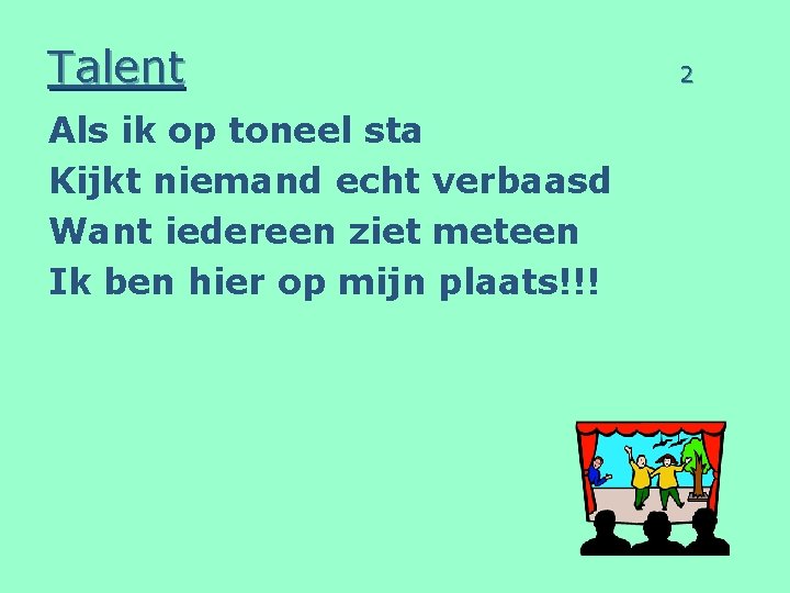 Talent Als ik op toneel sta Kijkt niemand echt verbaasd Want iedereen ziet meteen