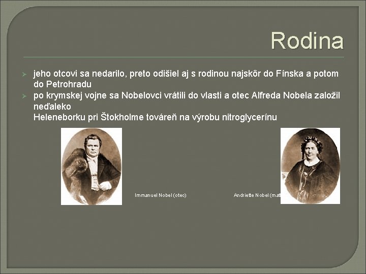 Rodina Ø Ø jeho otcovi sa nedarilo, preto odišiel aj s rodinou najskôr do