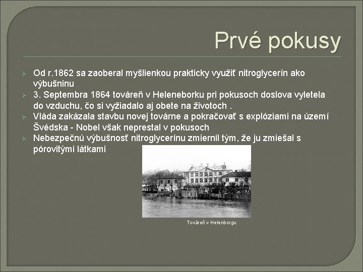 Prvé pokusy Ø Ø Od r. 1862 sa zaoberal myšlienkou prakticky využiť nitroglycerín ako