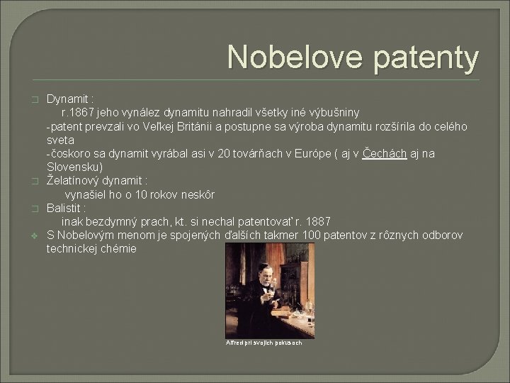 Nobelove patenty Dynamit : r. 1867 jeho vynález dynamitu nahradil všetky iné výbušniny -patent