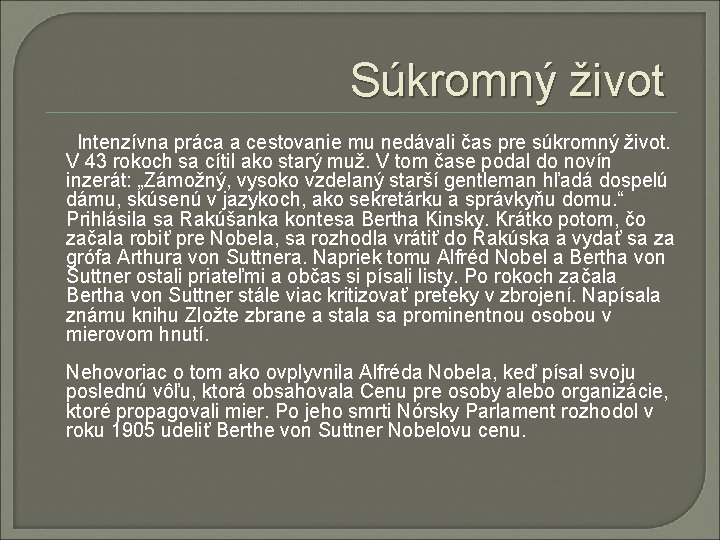 Súkromný život Intenzívna práca a cestovanie mu nedávali čas pre súkromný život. V 43