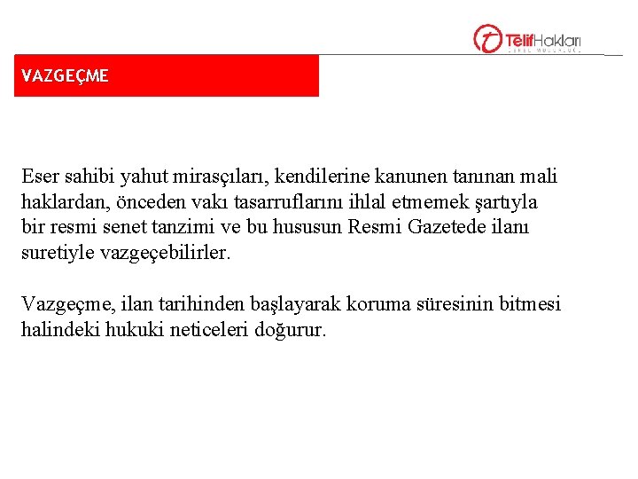 VAZGEÇME Eser sahibi yahut mirasçıları, kendilerine kanunen tanınan mali haklardan, önceden vakı tasarruflarını ihlal