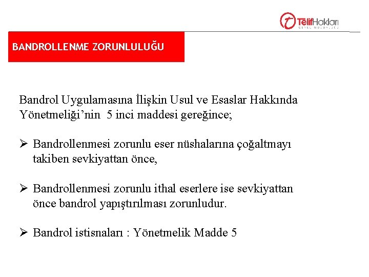 BANDROLLENME ZORUNLULUĞU Bandrol Uygulamasına İlişkin Usul ve Esaslar Hakkında Yönetmeliği’nin 5 inci maddesi gereğince;