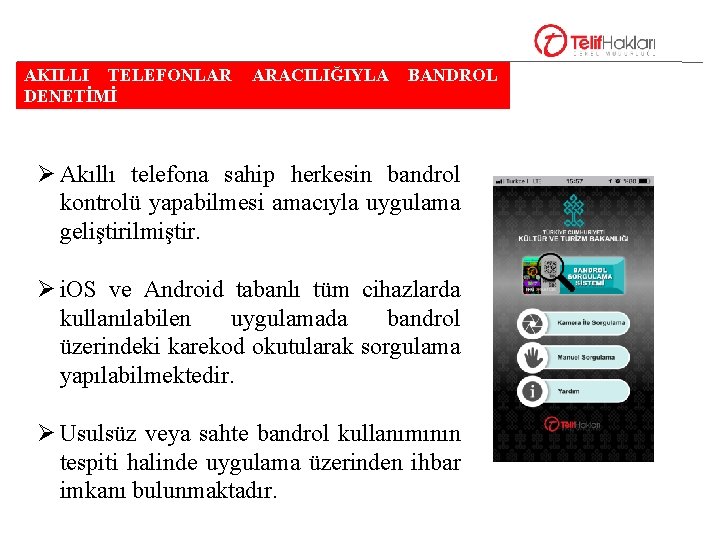 AKILLI TELEFONLAR DENETİMİ ARACILIĞIYLA BANDROL Ø Akıllı telefona sahip herkesin bandrol kontrolü yapabilmesi amacıyla