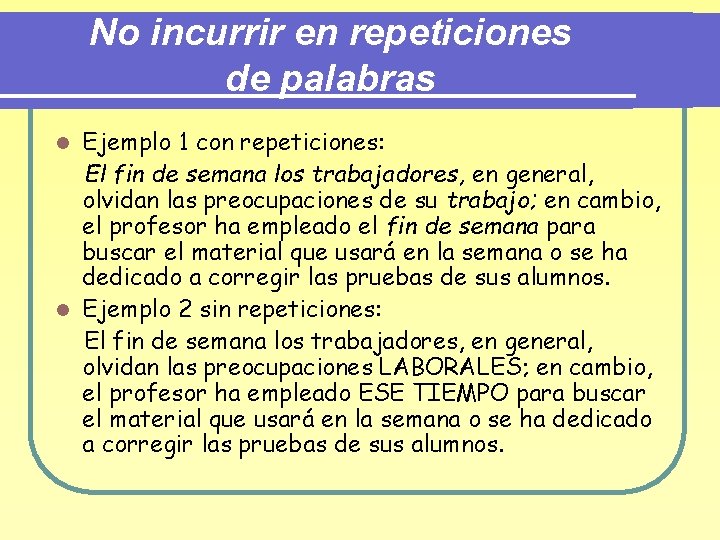 No incurrir en repeticiones de palabras Ejemplo 1 con repeticiones: El fin de semana