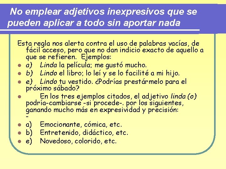 No emplear adjetivos inexpresivos que se pueden aplicar a todo sin aportar nada Esta