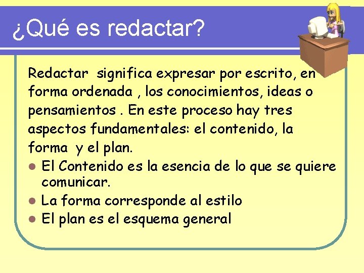 ¿Qué es redactar? Redactar significa expresar por escrito, en forma ordenada , los conocimientos,