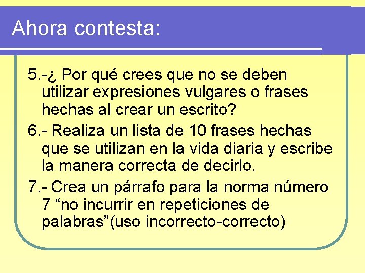 Ahora contesta: 5. -¿ Por qué crees que no se deben utilizar expresiones vulgares