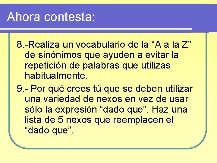 Ahora contesta: 8. -Realiza un vocabulario de la “A a la Z” de sinónimos