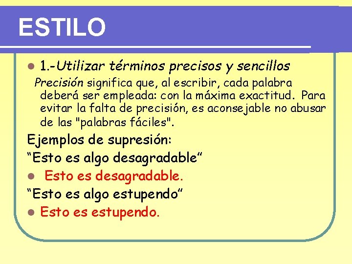 ESTILO l 1. -Utilizar términos precisos y sencillos Precisión significa que, al escribir, cada