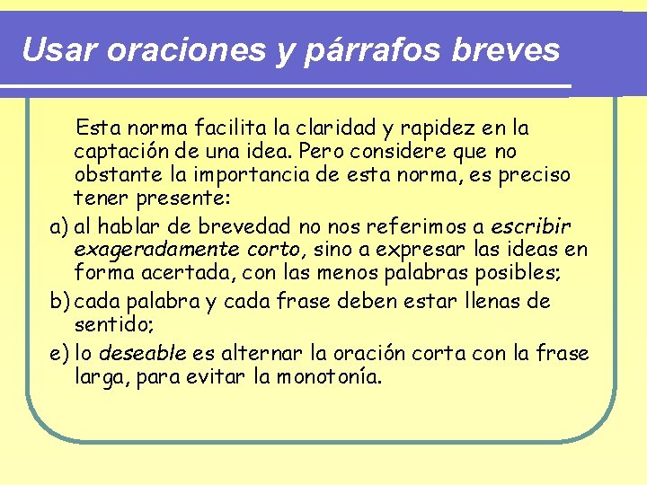 Usar oraciones y párrafos breves Esta norma facilita la claridad y rapidez en la