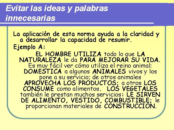 Evitar las ideas y palabras innecesarias La aplicación de esta norma ayuda a la