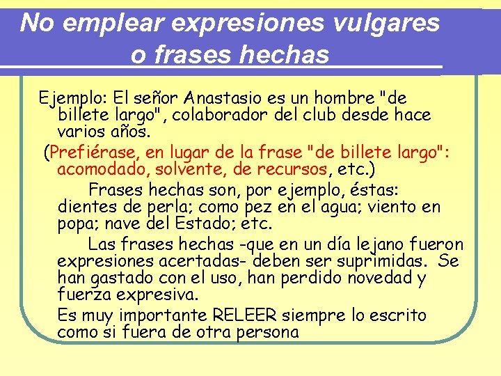 No emplear expresiones vulgares o frases hechas Ejemplo: El señor Anastasio es un hombre