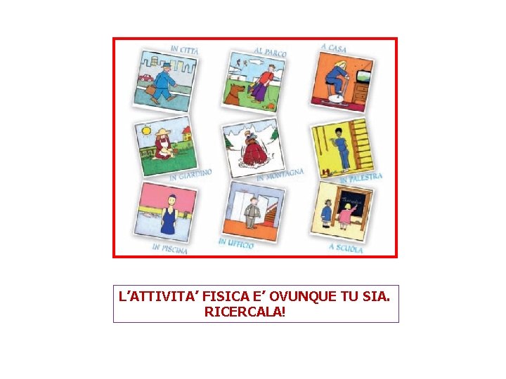 L’ATTIVITA’ FISICA E’ OVUNQUE TU SIA. RICERCALA! 