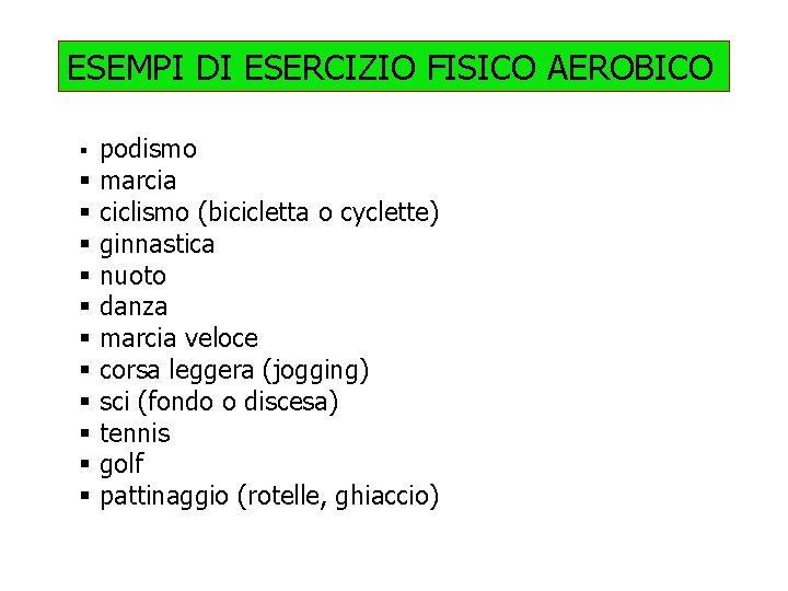 ESEMPI DI ESERCIZIO FISICO AEROBICO § § § podismo marcia ciclismo (bicicletta o cyclette)