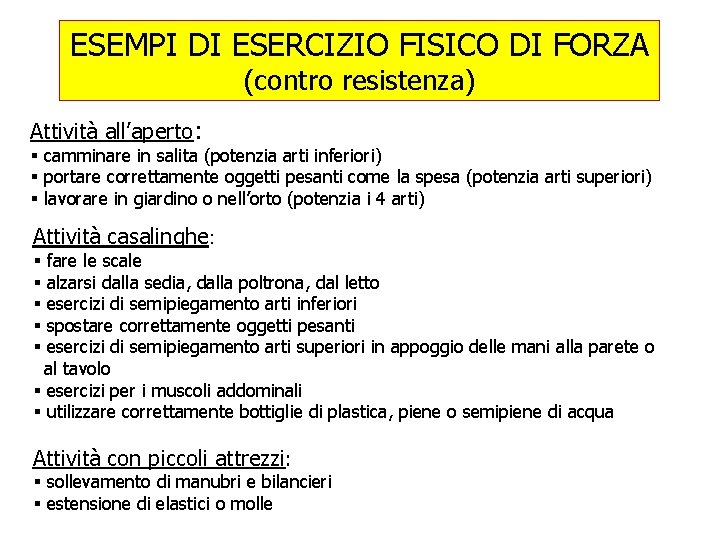 ESEMPI DI ESERCIZIO FISICO DI FORZA (contro resistenza) Attività all’aperto: § camminare in salita