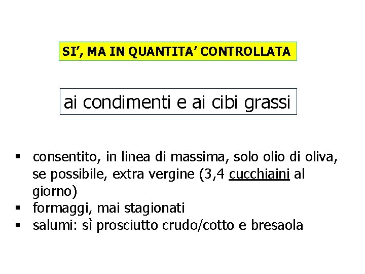 SI’, MA IN QUANTITA’ CONTROLLATA ai condimenti e ai cibi grassi § consentito, in