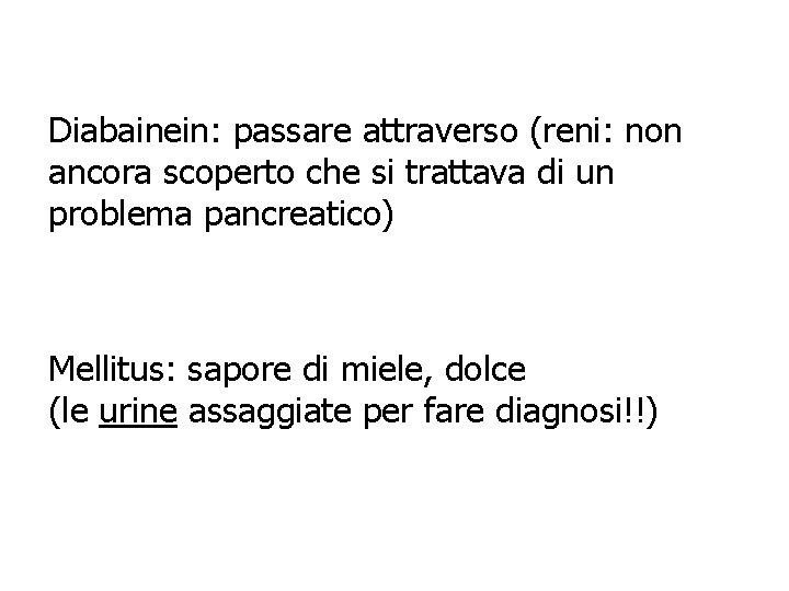 Diabainein: passare attraverso (reni: non ancora scoperto che si trattava di un problema pancreatico)