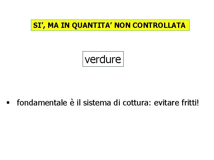 SI’, MA IN QUANTITA’ NON CONTROLLATA verdure § fondamentale è il sistema di cottura: