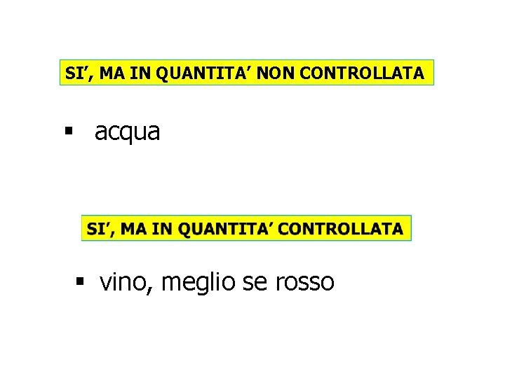 SI’, MA IN QUANTITA’ NON CONTROLLATA § acqua § vino, meglio se rosso 