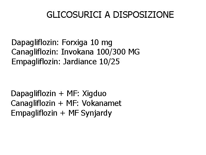 GLICOSURICI A DISPOSIZIONE Dapagliflozin: Forxiga 10 mg Canagliflozin: Invokana 100/300 MG Empagliflozin: Jardiance 10/25