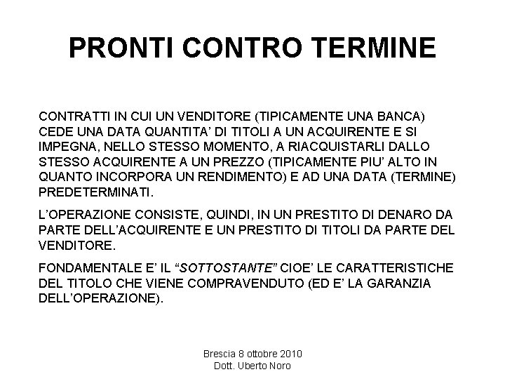 PRONTI CONTRO TERMINE CONTRATTI IN CUI UN VENDITORE (TIPICAMENTE UNA BANCA) CEDE UNA DATA