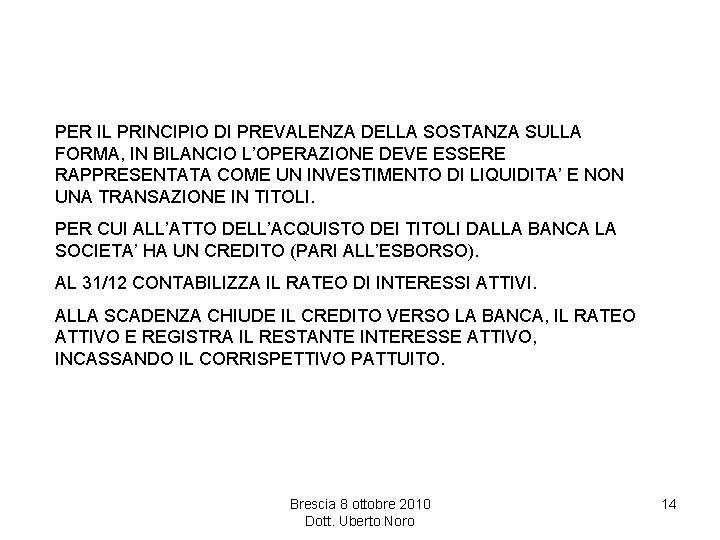 PER IL PRINCIPIO DI PREVALENZA DELLA SOSTANZA SULLA FORMA, IN BILANCIO L’OPERAZIONE DEVE ESSERE