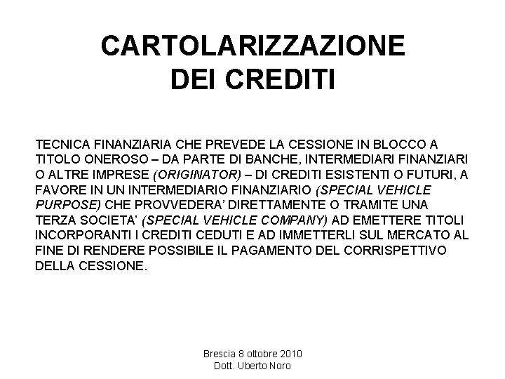 CARTOLARIZZAZIONE DEI CREDITI TECNICA FINANZIARIA CHE PREVEDE LA CESSIONE IN BLOCCO A TITOLO ONEROSO