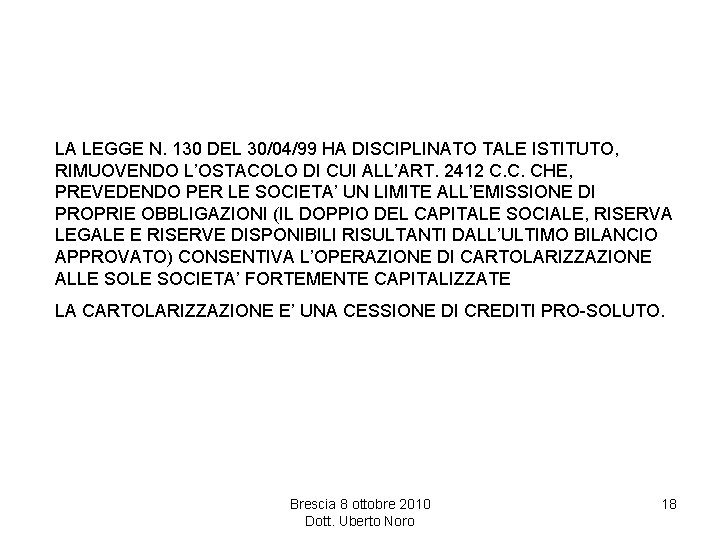 LA LEGGE N. 130 DEL 30/04/99 HA DISCIPLINATO TALE ISTITUTO, RIMUOVENDO L’OSTACOLO DI CUI