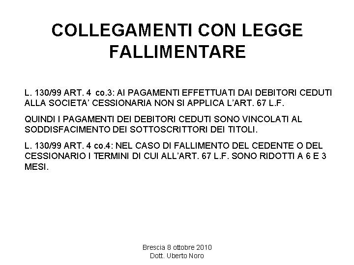 COLLEGAMENTI CON LEGGE FALLIMENTARE L. 130/99 ART. 4 co. 3: AI PAGAMENTI EFFETTUATI DAI