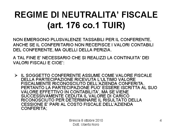 REGIME DI NEUTRALITA’ FISCALE (art. 176 co. 1 TUIR) NON EMERGONO PLUSVALENZE TASSABILI PER