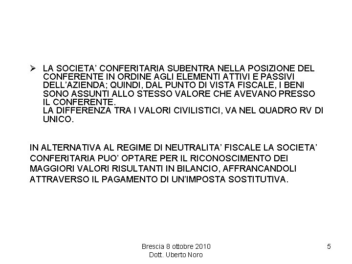 Ø LA SOCIETA’ CONFERITARIA SUBENTRA NELLA POSIZIONE DEL CONFERENTE IN ORDINE AGLI ELEMENTI ATTIVI