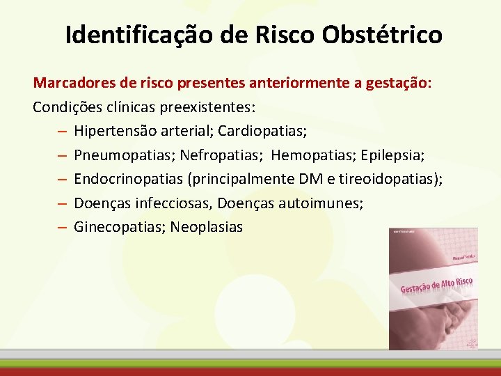 Identificação de Risco Obstétrico Marcadores de risco presentes anteriormente a gestação: Condições clínicas preexistentes: